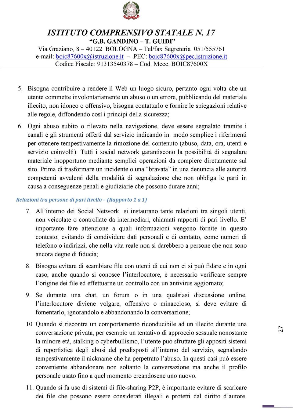 Ogni abus subit rilevat nella navigazine, deve essere segnalat tramite i canali e gli strumenti fferti dal servizi indicand in md semplice i riferimenti per ttenere tempestivamente la rimzine del