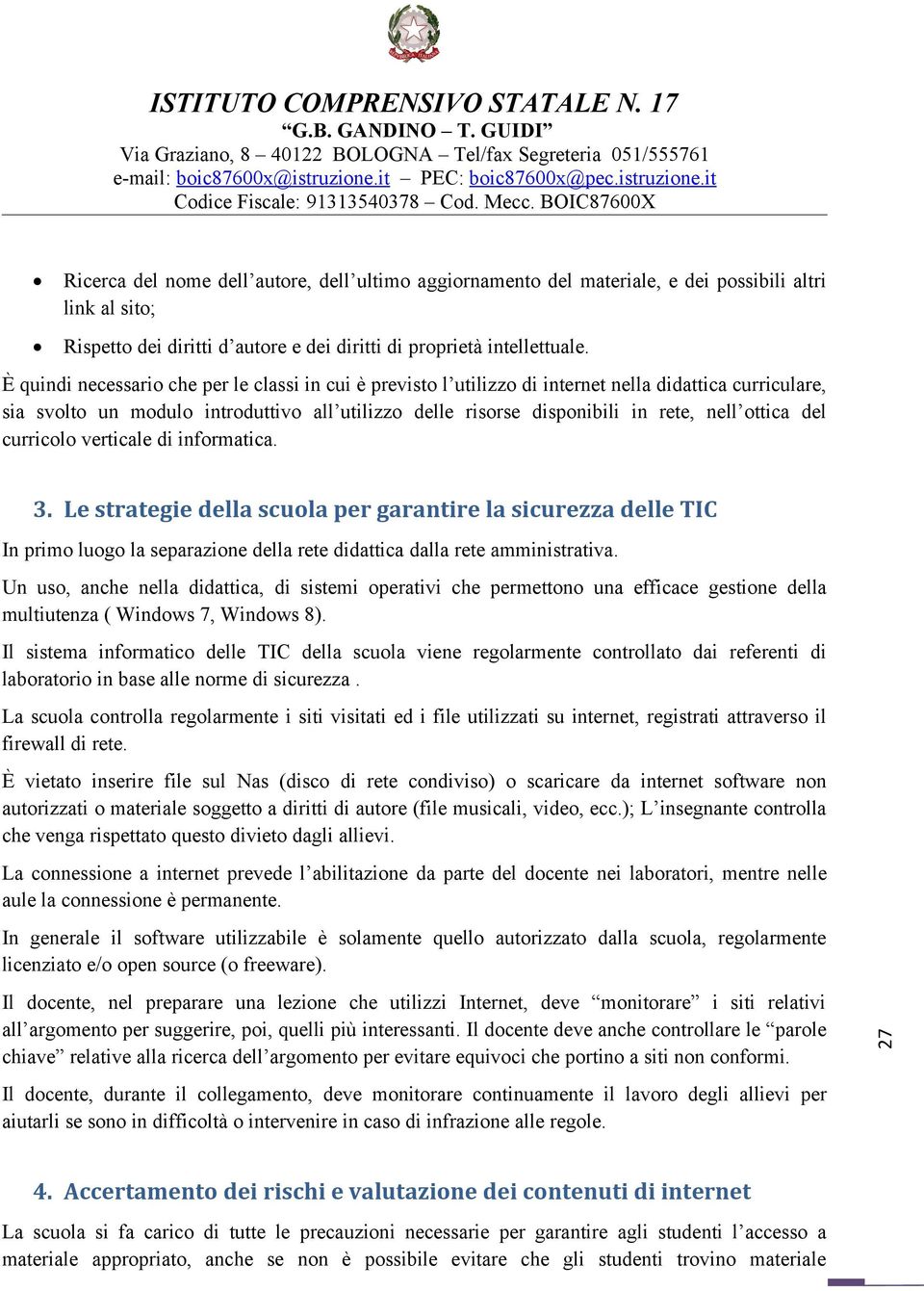 curricl verticale di infrmatica. 3. Le strategie della scula per garantire la sicurezza delle TIC In prim lug la separazine della rete didattica dalla rete amministrativa.