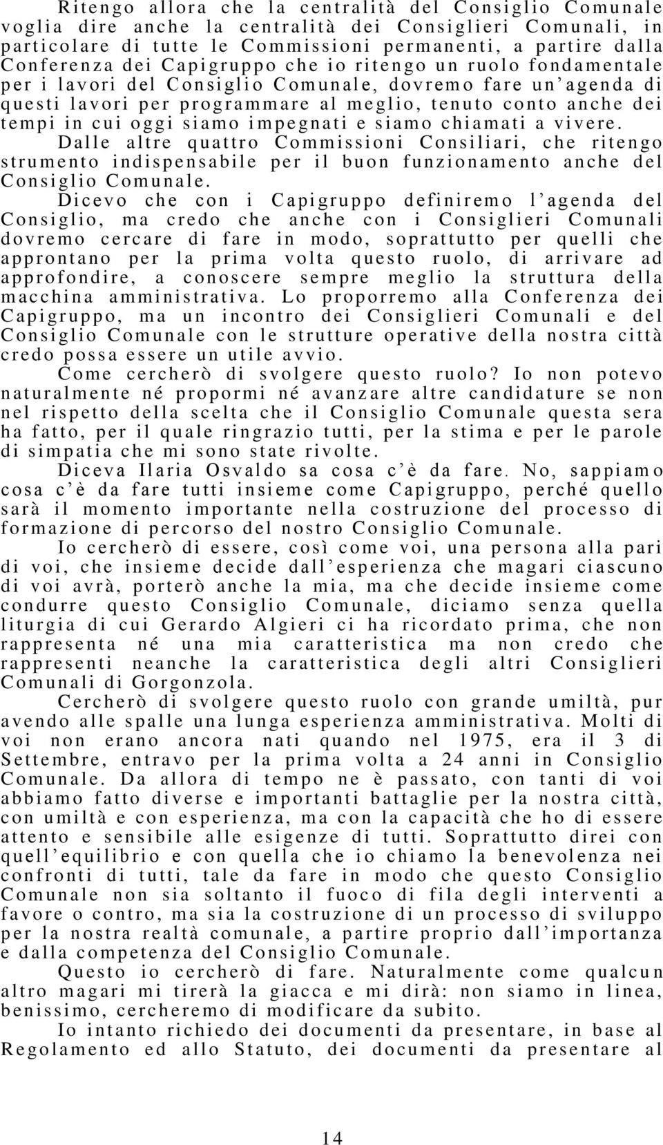 n s i gl i o C o m u n al e, d o v r e m o f are u n a g en d a d i q u e s t i l av o r i p er p r o g r ammare al m e g l i o, t en u t o co n t o a n ch e d ei t empi in cui oggi siamo i m p e g n