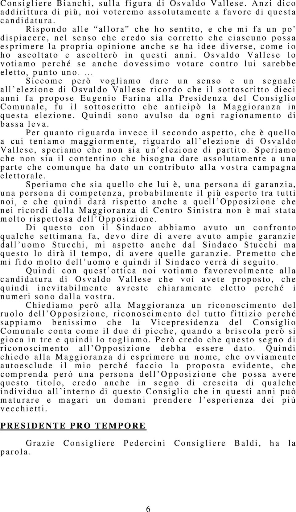 i a o p i n i o n e an ch e s e h a i d ee d i v e r s e, come i o h o as coltat o e as colterò i n q u esti a n n i.