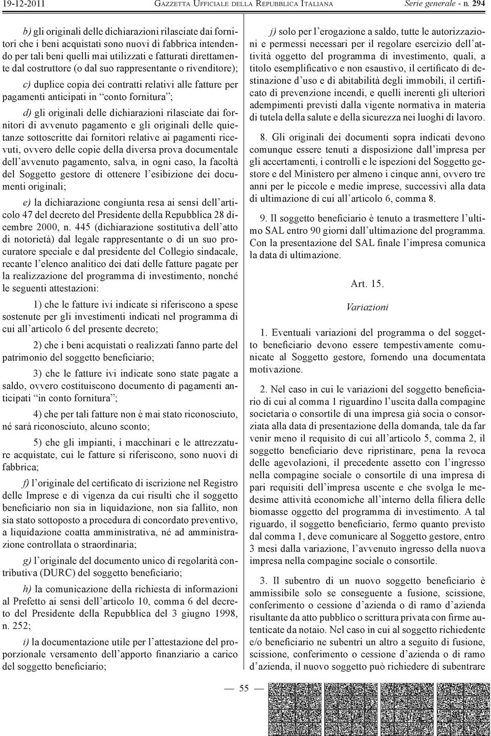 di avvenuto pagamento e gli originali delle quietanze sottoscritte dai fornitori relative ai pagamenti ricevuti, ovvero delle copie della diversa prova documentale dell avvenuto pagamento, salva, in