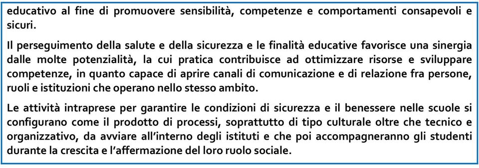 competenze, in quanto capace di aprire canali di comunicazione e di relazione fra persone, ruoli e istituzioni che operano nello stesso ambito.