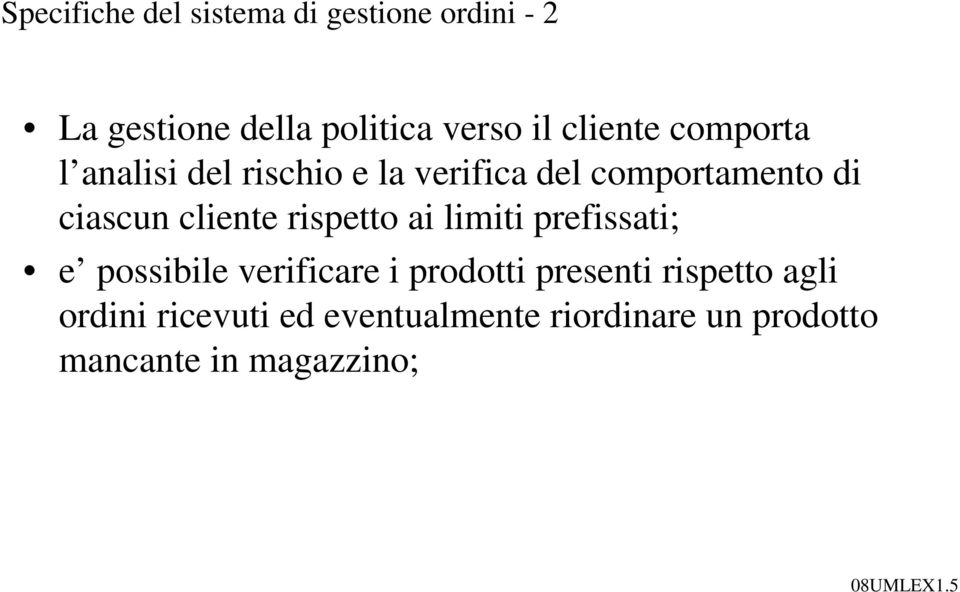 cliente rispetto ai limiti prefissati; e possibile verificare i prodotti presenti