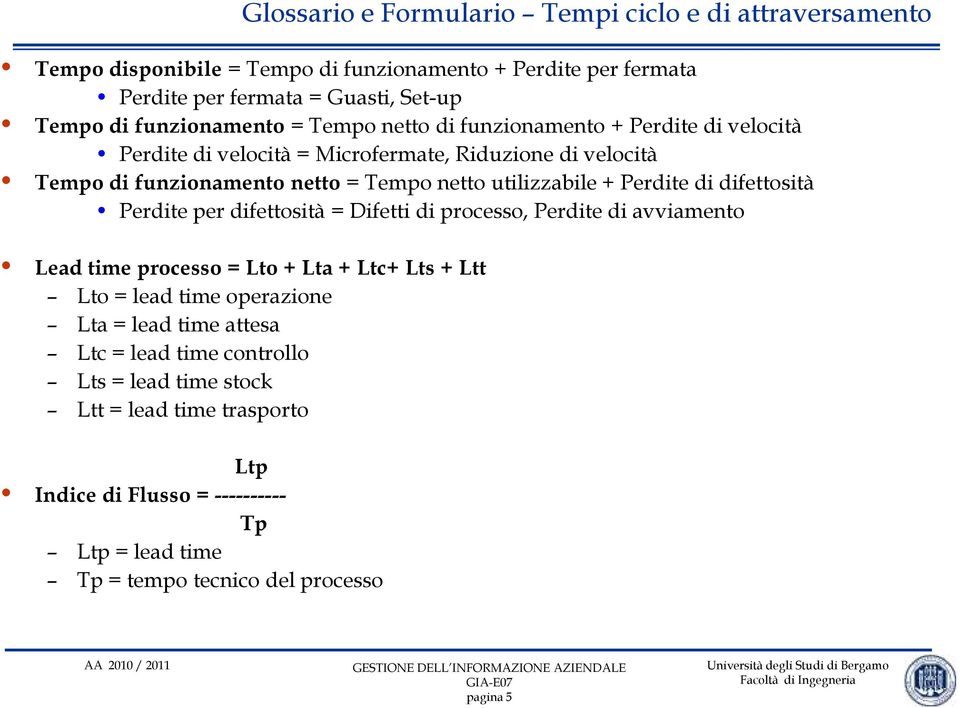 utilizzabile + Perdite di difettosità Perdite per difettosità = Difetti di processo, Perdite di avviamento Lead time processo = Lto + Lta + Ltc+ Lts + Ltt Lto = lead time