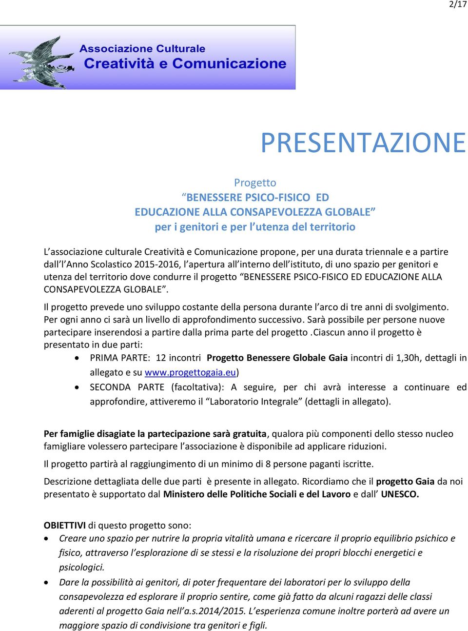 PSICO-FISICO ED EDUCAZIONE ALLA CONSAPEVOLEZZA GLOBALE. Il progetto prevede uno sviluppo costante della persona durante l arco di tre anni di svolgimento.