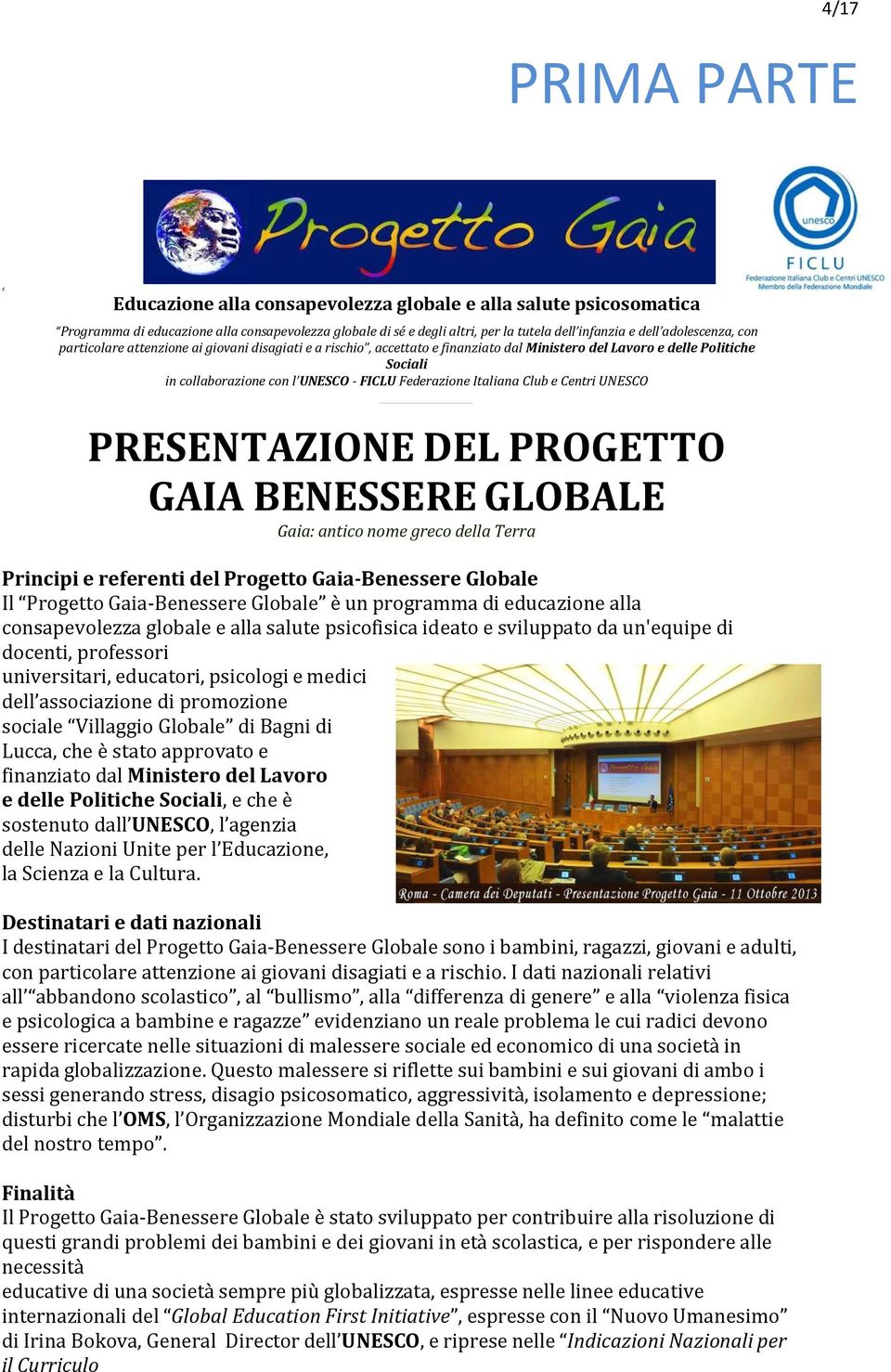 Italiana Club e Centri UNESCO PRESENTAZIONE DEL PROGETTO GAIA BENESSERE GLOBALE Gaia: antico nome greco della Terra Principi e referenti del Progetto Gaia-Benessere Globale Il Progetto Gaia-Benessere