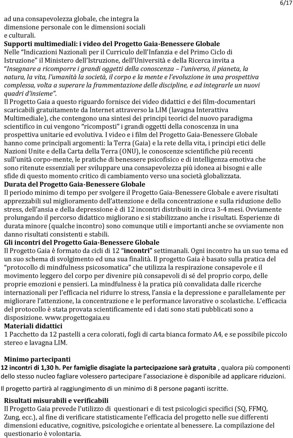 Università e della Ricerca invita a Insegnare a ricomporre i grandi oggetti della conoscenza l universo, il pianeta, la natura, la vita, l umanità la società, il corpo e la mente e l evoluzione in