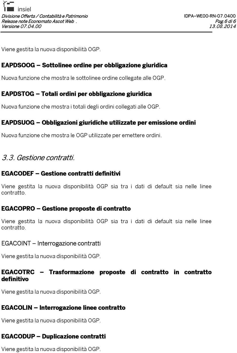 EAPDSUOG Obbligazioni giuridiche utilizzate per emissione ordini Nuova funzione che mostra le OGP utilizzate per emettere ordini. 3.3. Gestione contratti.