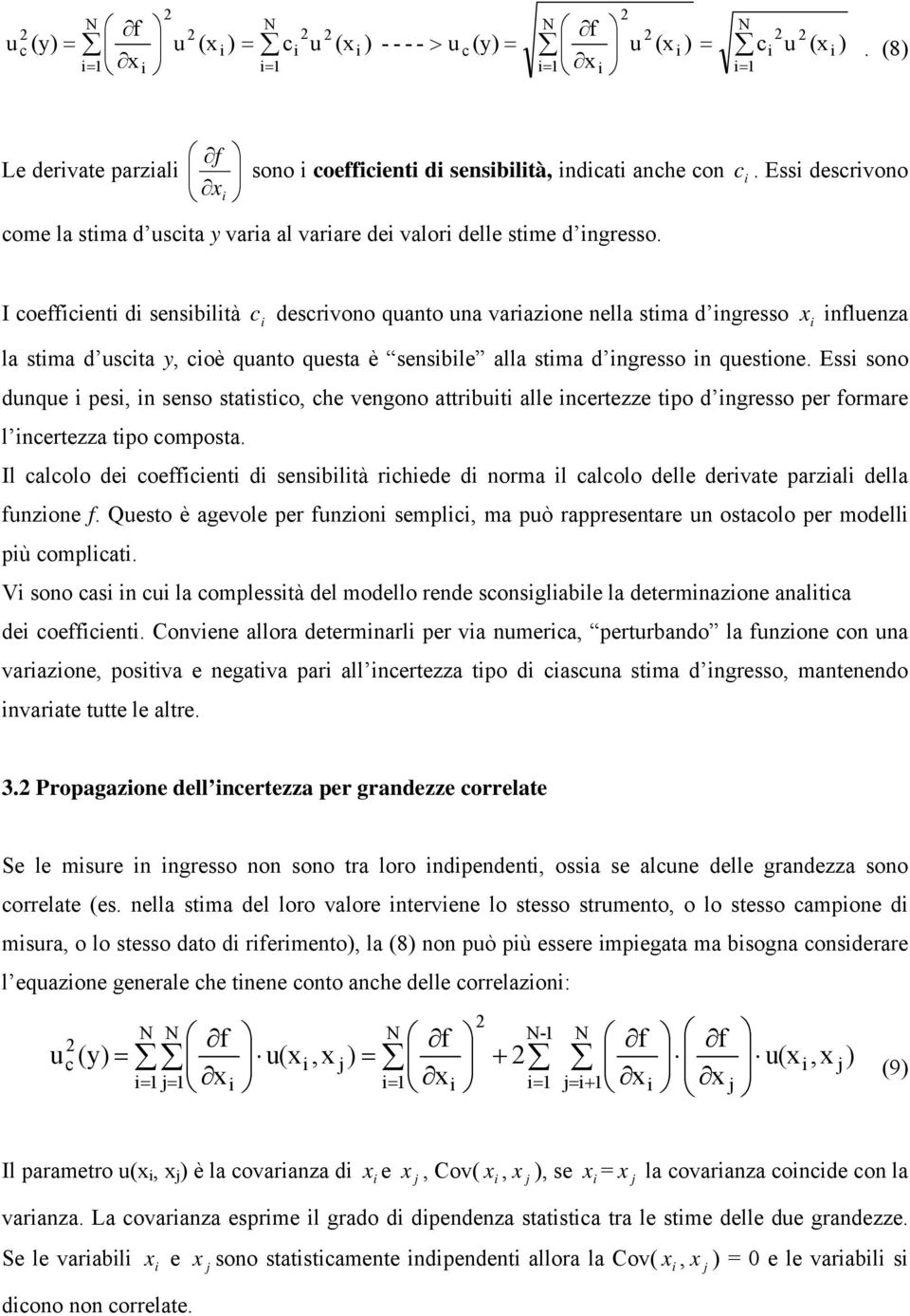 Ess sono dunque pes, n senso statstco, che vengono attrbut alle ncertezze tpo d ngresso per formare l ncertezza tpo composta.