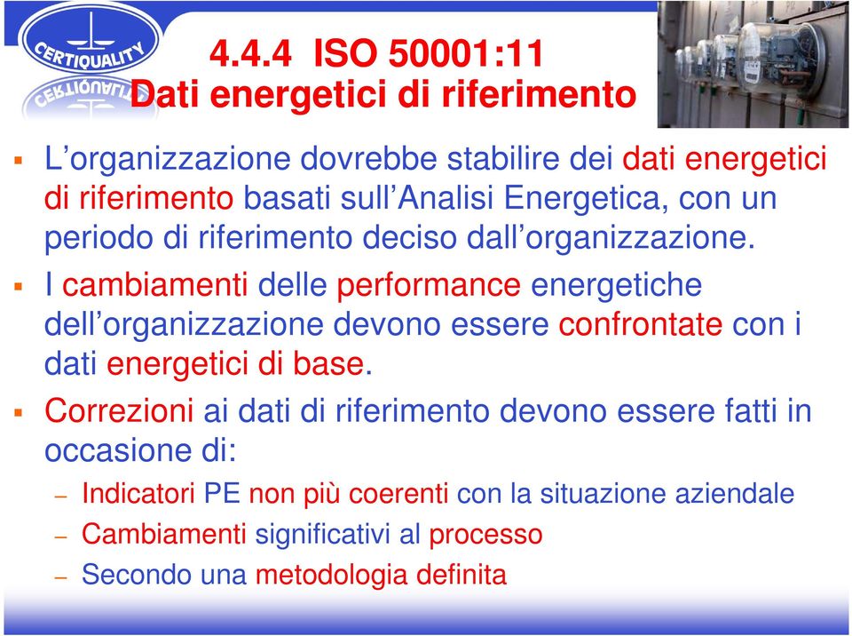 I cambiamenti delle performance energetiche dell organizzazione devono essere confrontate con i dati energetici di base.