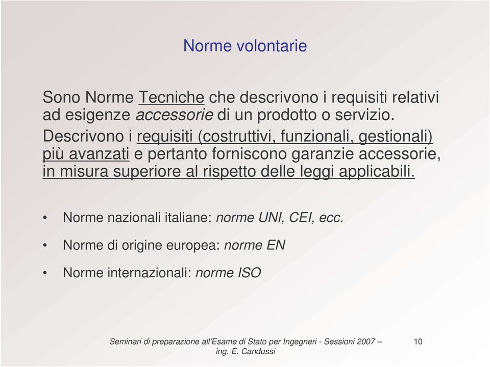 Descrivono i requisiti (costruttivi, funzionali, gestionali) più avanzati e pertanto forniscono