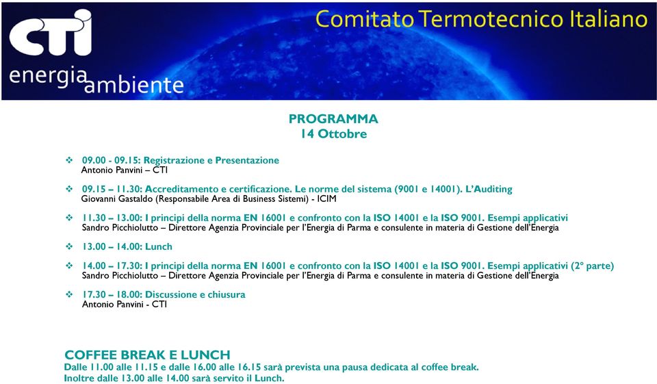 Esempi applicativi Sandro Picchiolutto Direttore Agenzia Provinciale per l Energia di Parma e consulente in materia di Gestione dell Energia 13.00 14.00: Lunch 14.00 17.