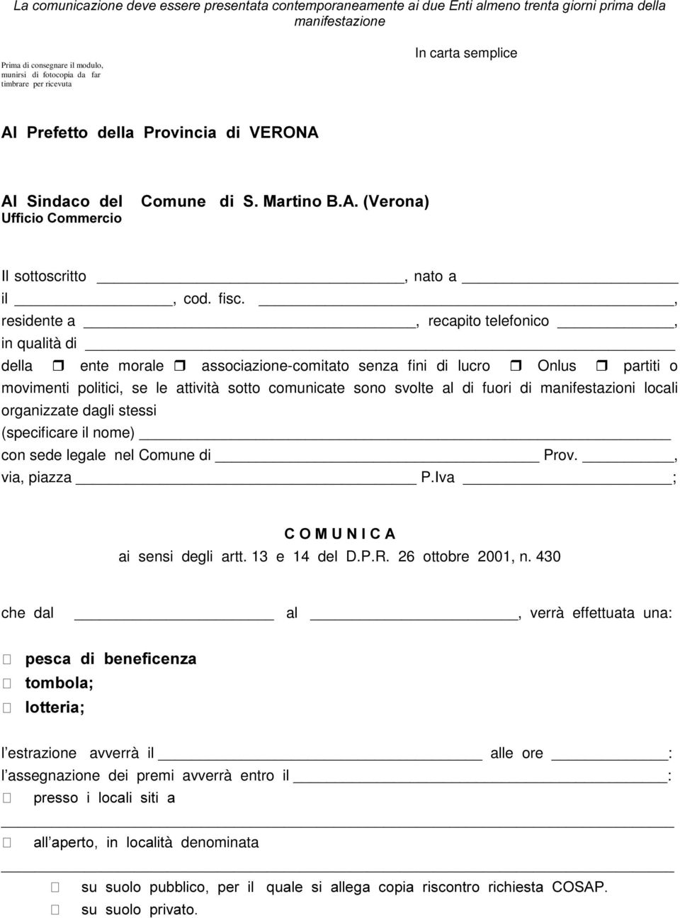 , residente a, recapito telefonico, in qualità di della r ente morale r associazione-comitato senza fini di lucro r Onlus r partiti o movimenti politici, se le attività sotto comunicate sono svolte