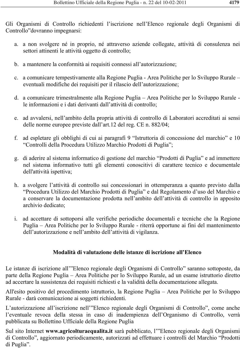 a mantenere la conformità ai requisiti connessi all autorizzazione; c.