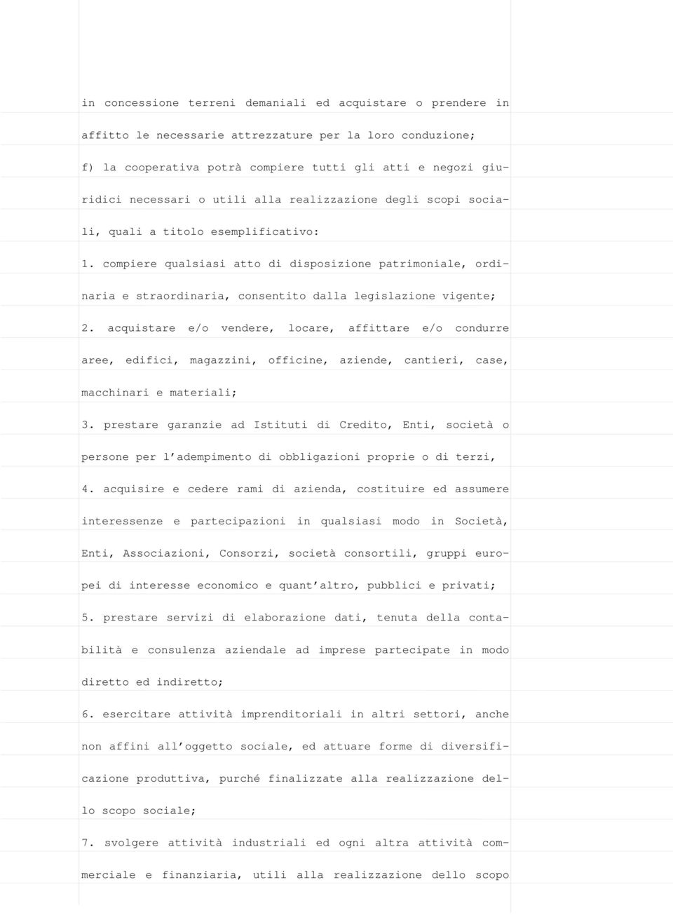 compiere qualsiasi atto di disposizione patrimoniale, ordinaria e straordinaria, consentito dalla legislazione vigente; 2.