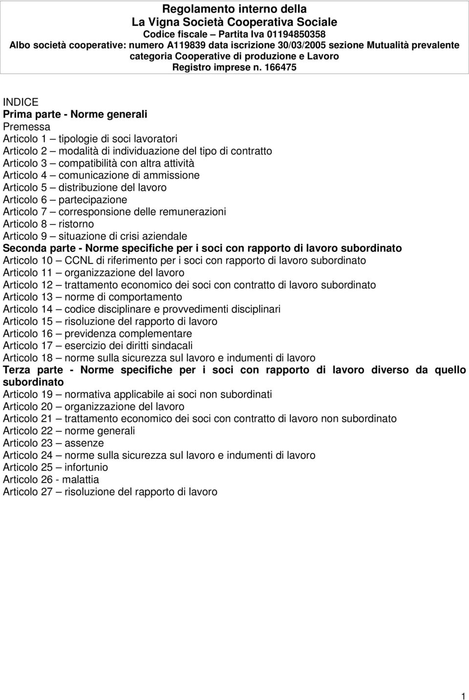 166475 INDICE Prima parte - Norme generali Premessa Articolo 1 tipologie di soci lavoratori Articolo 2 modalità di individuazione del tipo di contratto Articolo 3 compatibilità con altra attività