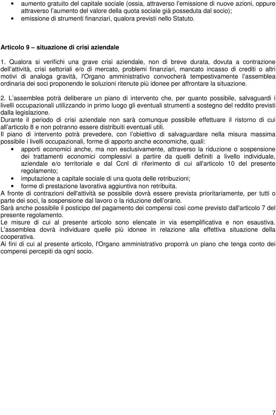 Qualora si verifichi una grave crisi aziendale, non di breve durata, dovuta a contrazione dell attività, crisi settoriali e/o di mercato, problemi finanziari, mancato incasso di crediti o altri