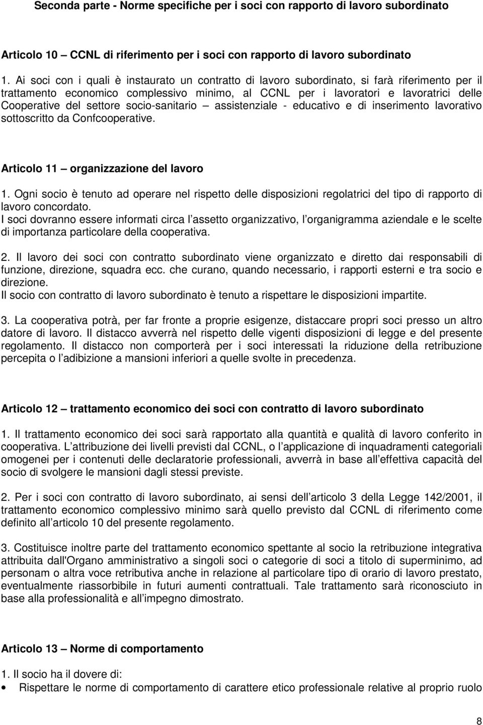 settore socio-sanitario assistenziale - educativo e di inserimento lavorativo sottoscritto da Confcooperative. Articolo 11 organizzazione del lavoro 1.