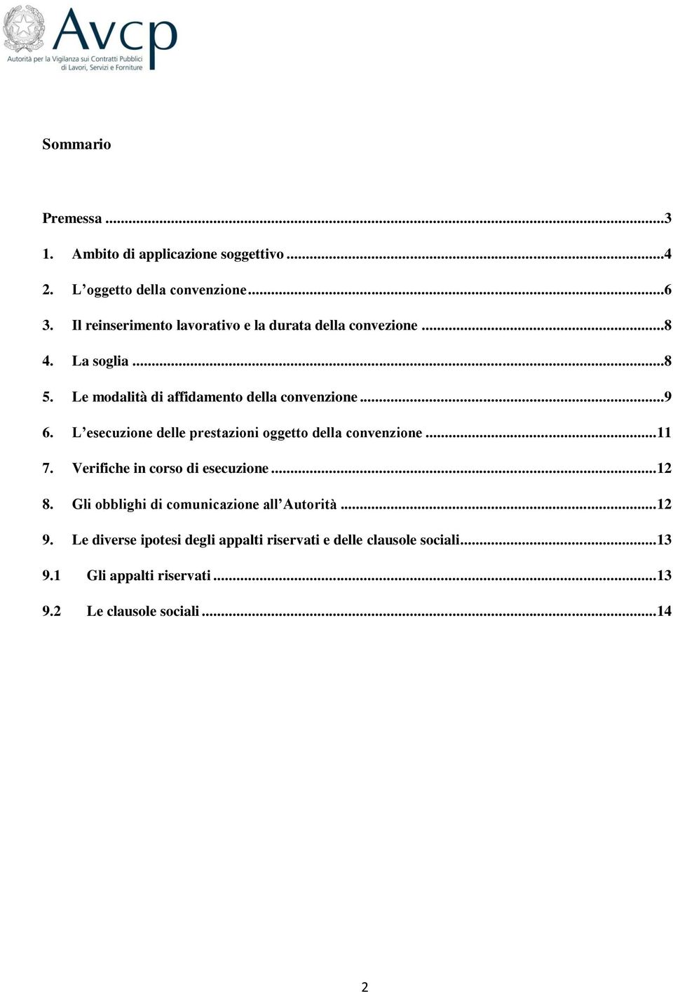 L esecuzione delle prestazioni oggetto della convenzione... 11 7. Verifiche in corso di esecuzione... 12 8.