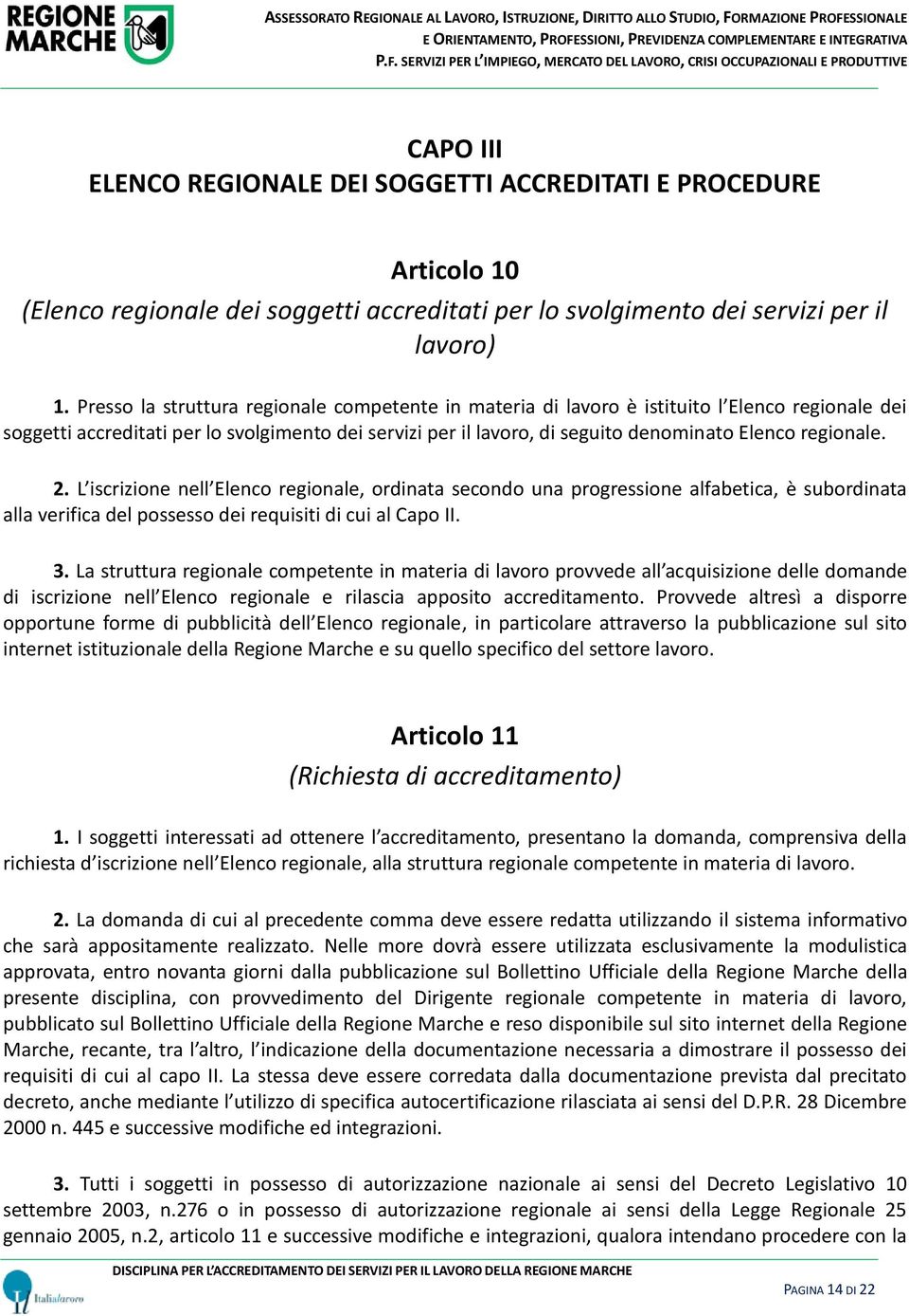 regionale. 2. L iscrizione nell Elenco regionale, ordinata secondo una progressione alfabetica, è subordinata alla verifica del possesso dei requisiti di cui al Capo II. 3.