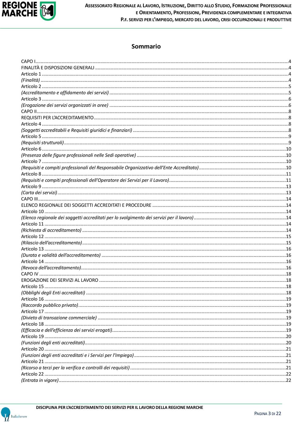 ..9 (Requisiti strutturali)...9 Articolo 6...10 (Presenza delle figure professionali nelle Sedi operative)...10 Articolo 7.