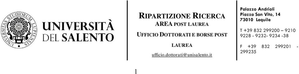 La Commissione procederà ad attribuire un giudizio di idoneità ai candidati che abbiano proposto domanda per i posti a tematica vincolata che terrà conto del grado di conoscenza e dell attitudine per