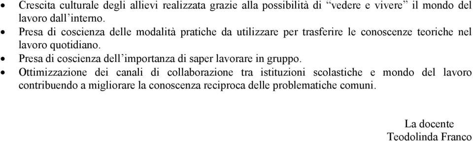 Presa di coscienza dell importanza di saper lavorare in gruppo.