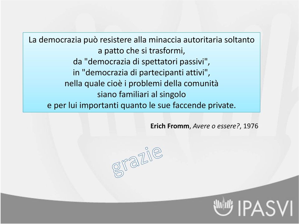 attivi", nella quale cioè i problemi della comunità siano familiari al singolo e