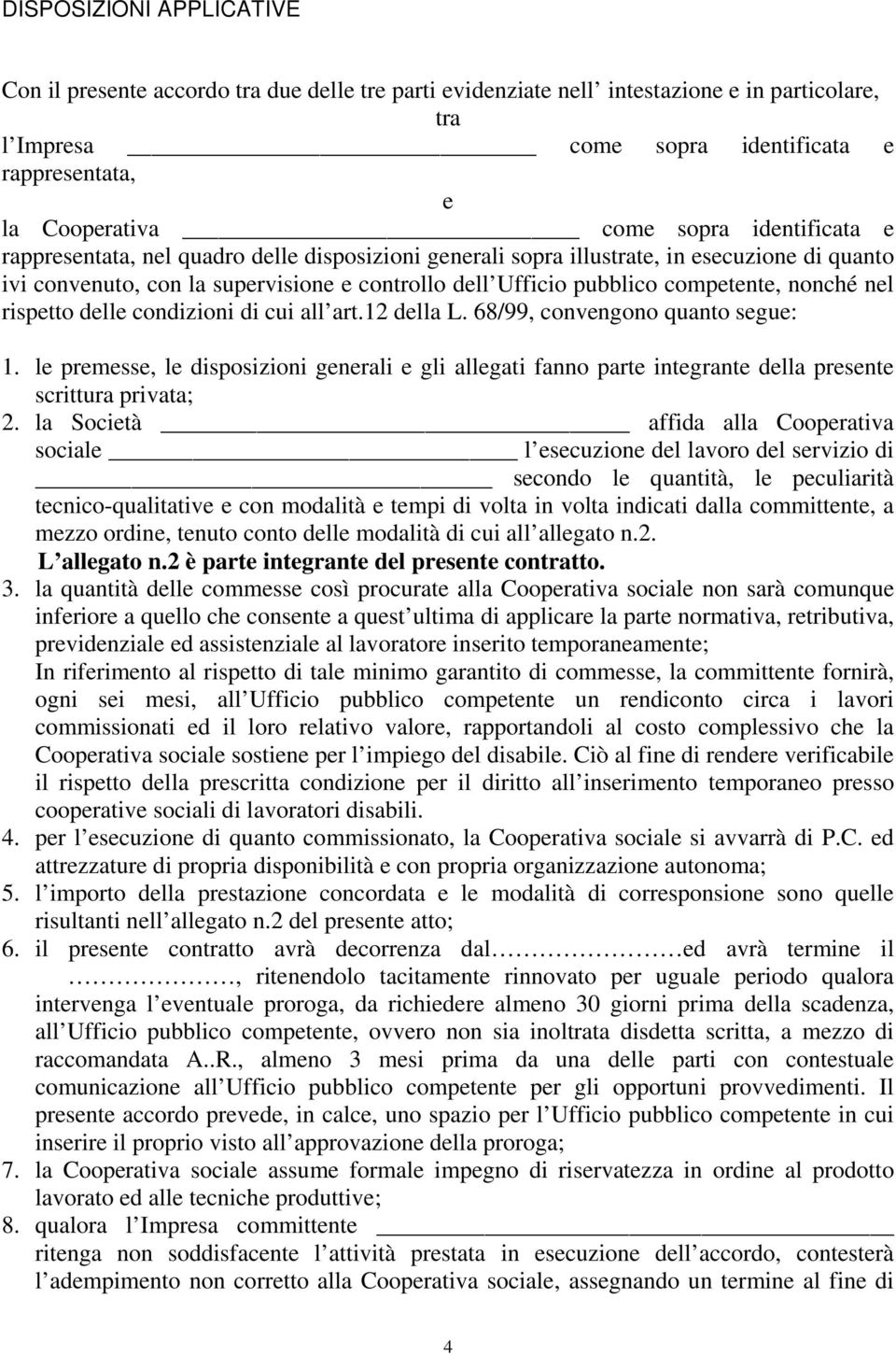 nonché nel rispetto delle condizioni di cui all art.12 della L. 68/99, convengono quanto segue: 1.