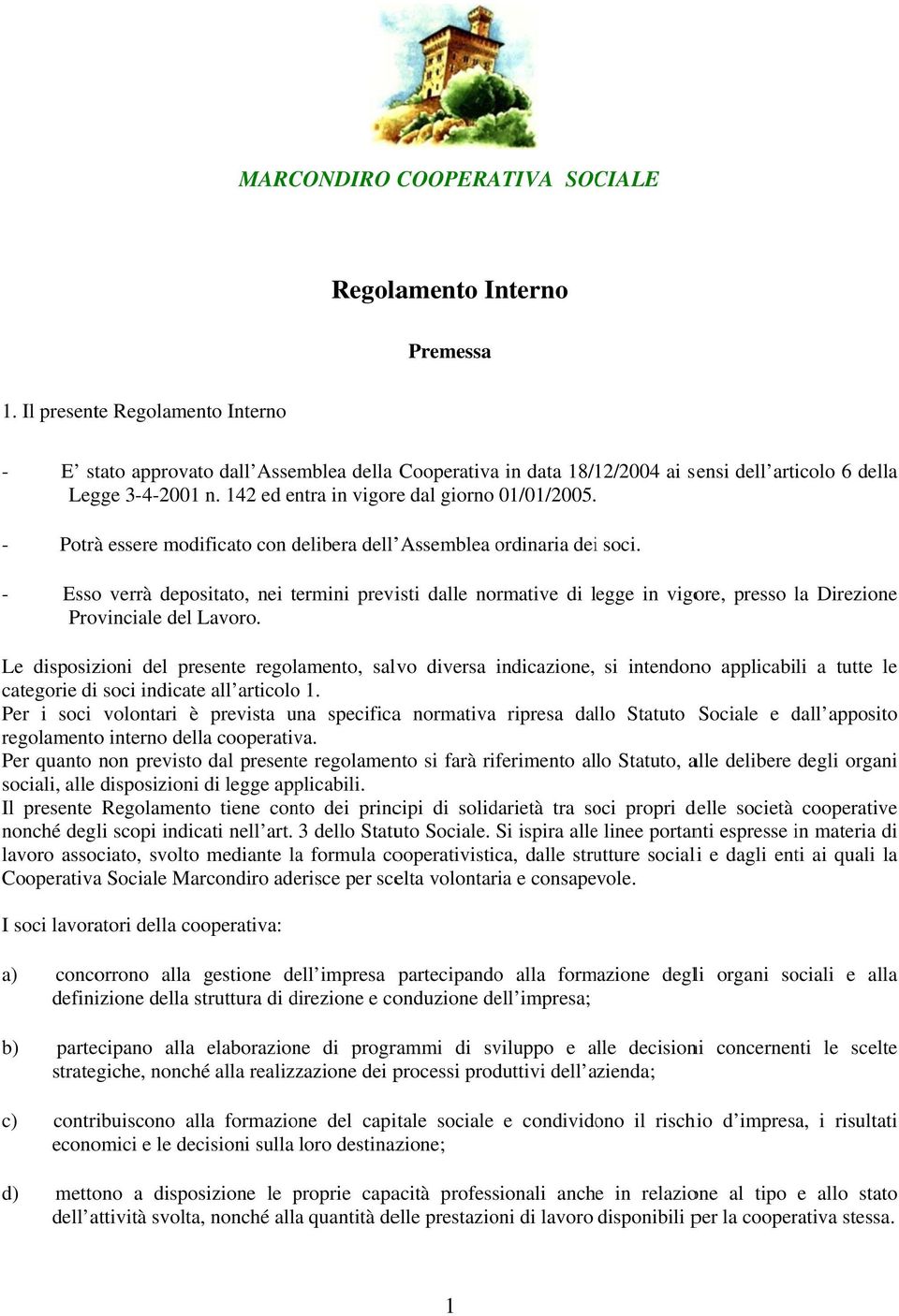 - Potrà essere modificato con delibera dell Assemblea ordinaria deii soci.