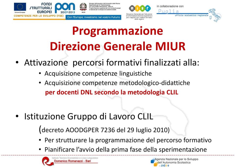 metodologia CLIL Istituzione Gruppo di Lavoro CLIL (decreto AOODGPER 7236 del 29 luglio 2010) Per