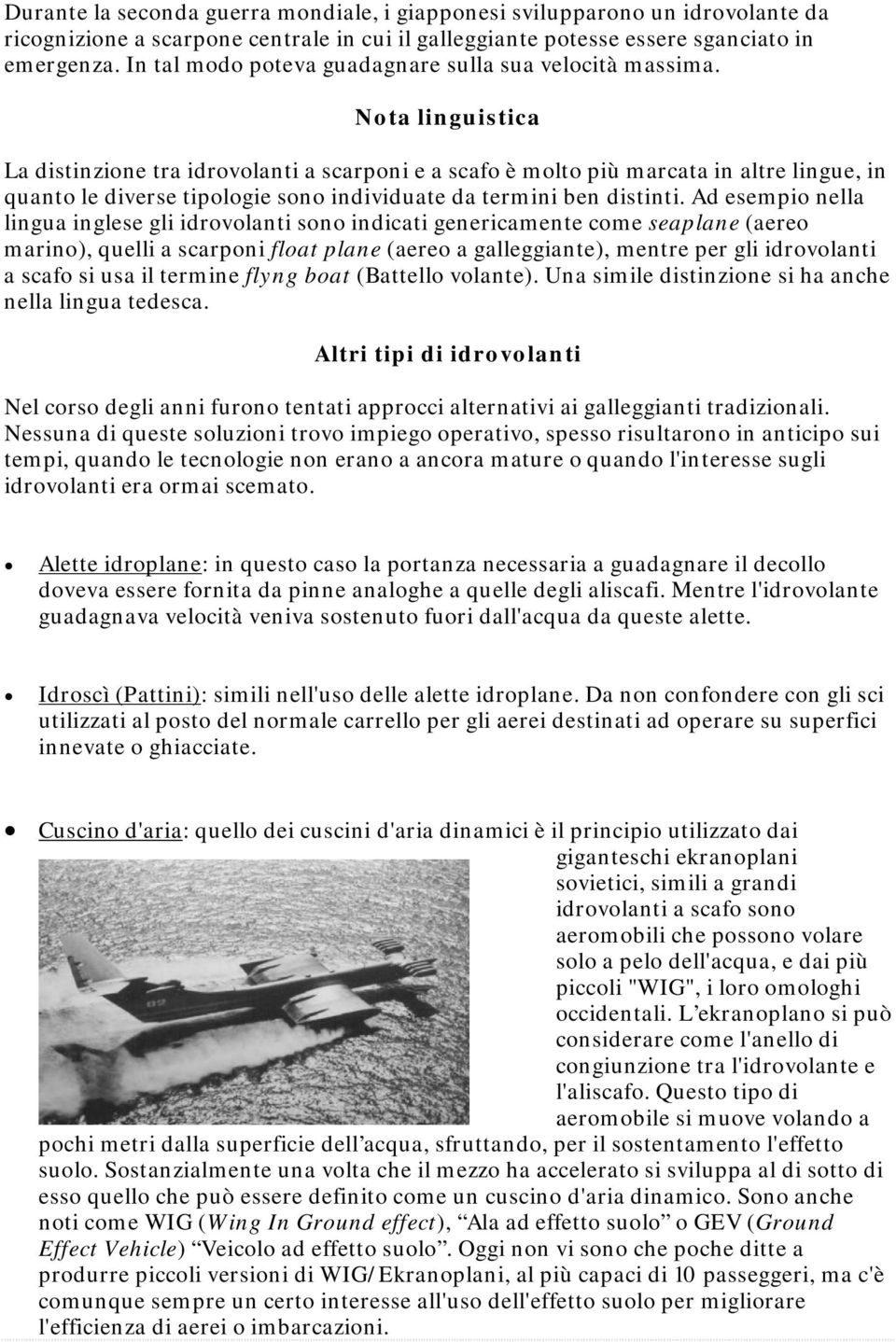 Nota linguistica La distinzione tra idrovolanti a scarponi e a scafo è molto più marcata in altre lingue, in quanto le diverse tipologie sono individuate da termini ben distinti.