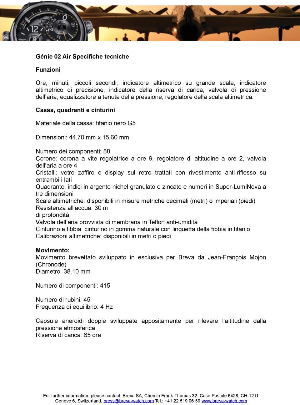 60 mm Numero dei componenti: 88 Corone: corona a vite regolatrice a ore 9, regolatore di altitudine a ore 2, valvola dell aria a ore 4 Cristalli: vetro zaffiro e display sul retro trattati con