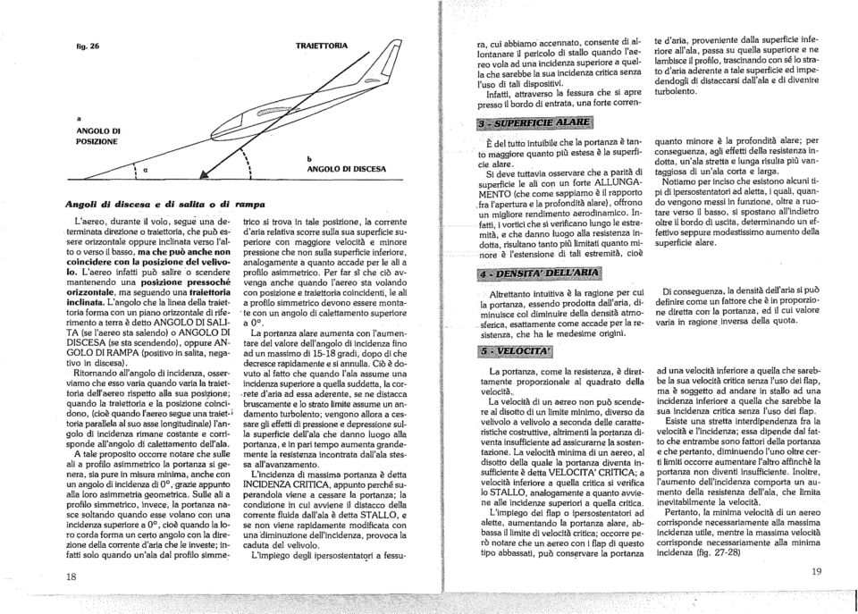 L'aereo infatti può salire o scendere mantenendo una posizione pressoché orizzontale, ma seguendo una traiettoria inclinata.