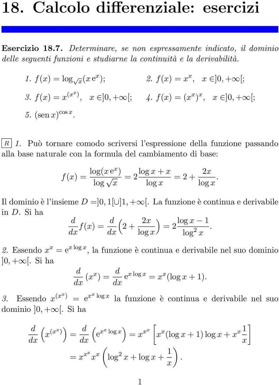 Può tornare comodo scriversi l espressione della funzione passando alla base naturale con la formula del cambiamento di base: f(x) = log(xex ) log x = log x + x = + x log x log x.