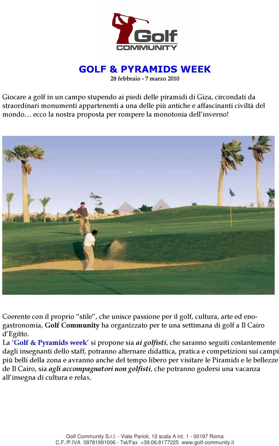 Coerente con il proprio stile, che unisce passione per il golf, cultura, arte ed enogastronomia, Golf Community ha organizzato per te una settimana di golf a Il Cairo d Egitto.