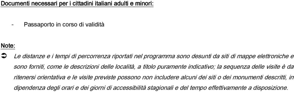 titolo puramente indicativo; la sequenza delle visite è da ritenersi orientativa e le visite previste possono non includere alcuni dei