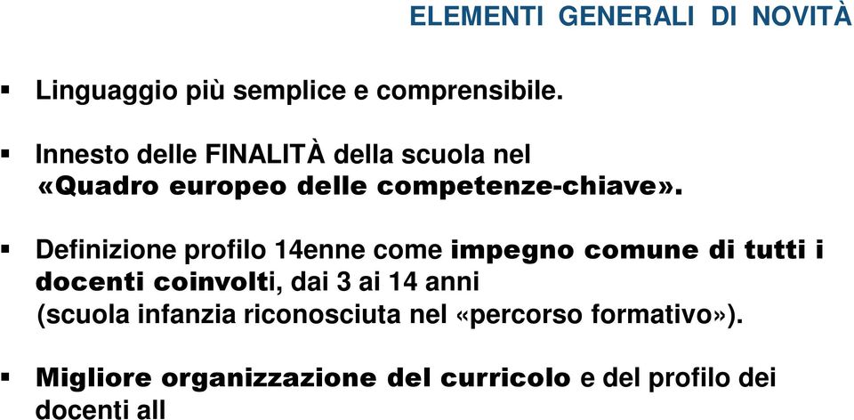 Migliore organizzazione del curricolo e del profilo dei docenti all interno della comunità professionale.