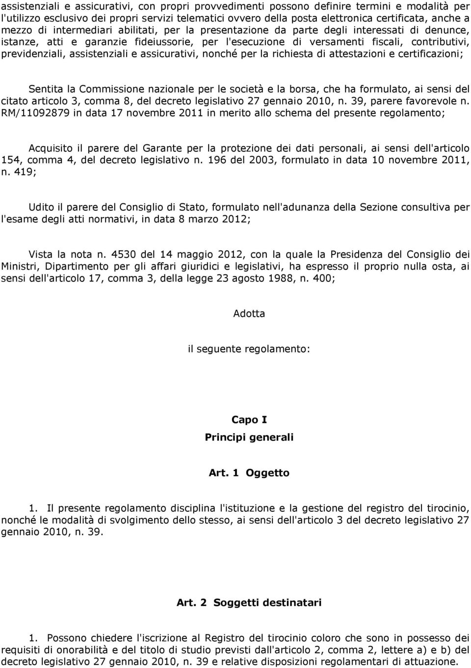 previdenziali, assistenziali e assicurativi, nonché per la richiesta di attestazioni e certificazioni; Sentita la Commissione nazionale per le società e la borsa, che ha formulato, ai sensi del