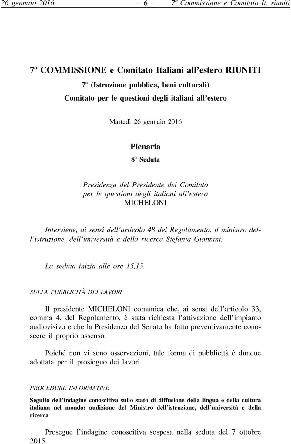 Presidenza del Presidente del Comitato per le questioni degli italiani all estero MICHELONI Interviene, ai sensi dell articolo 48 del Regolamento.
