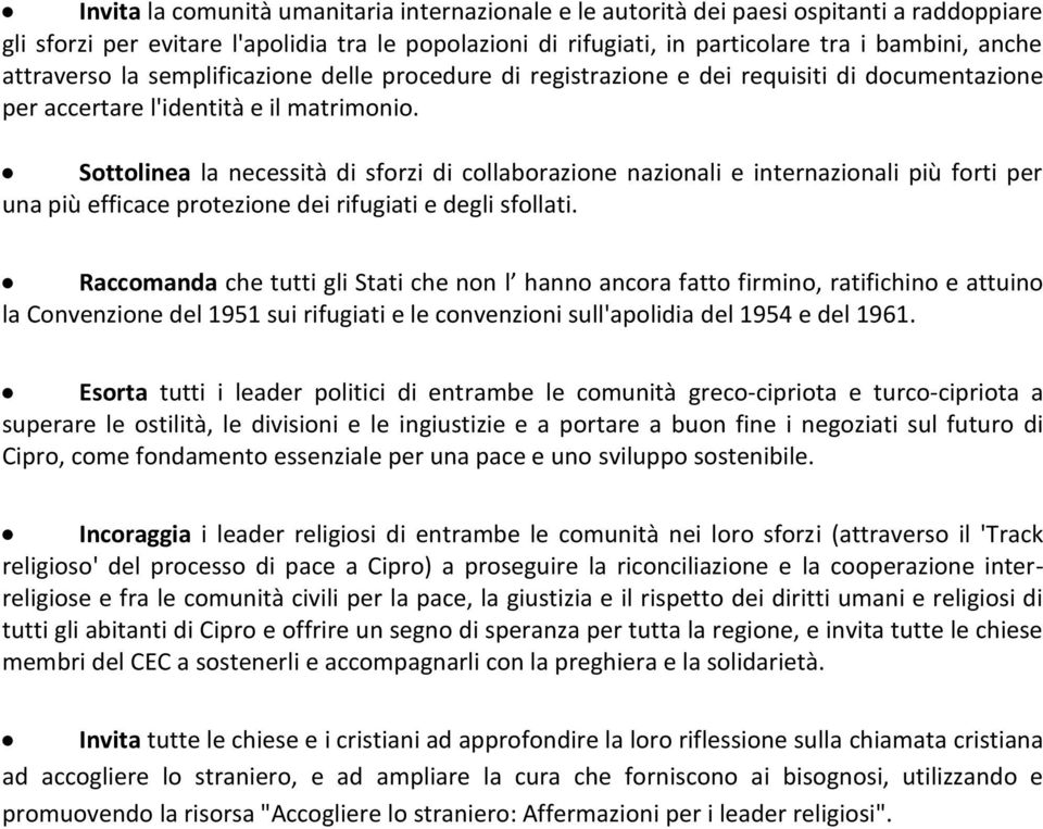 Sottolinea la necessità di sforzi di collaborazione nazionali e internazionali più forti per una più efficace protezione dei rifugiati e degli sfollati.