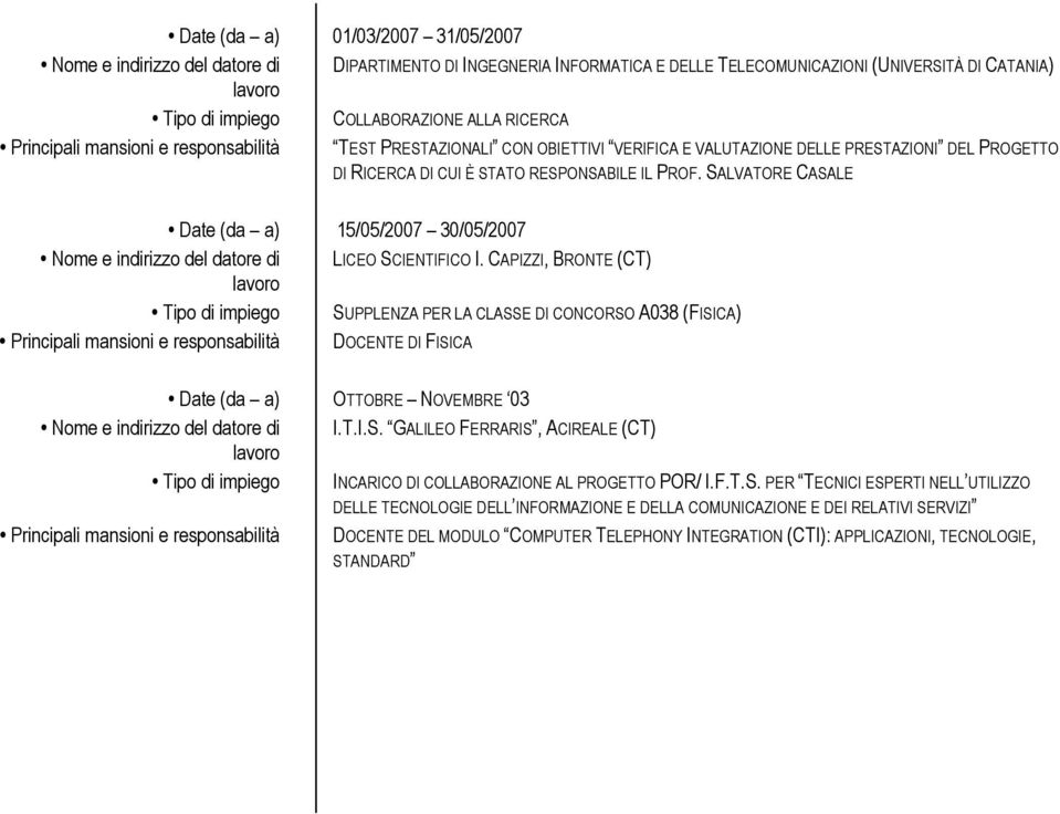 SALVATORE CASALE Date (da a) 15/05/2007 30/05/2007 Nme e indirizz del datre di LICEO SCIENTIFICO I.
