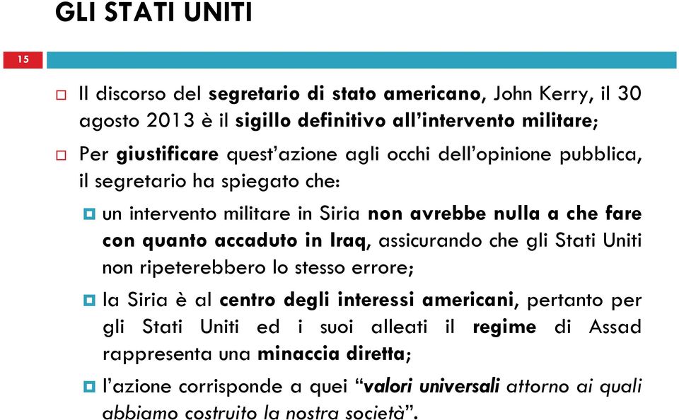 in Iraq, assicurando che gli Stati Uniti non ripeterebbero lo stesso errore; la Siria è al centro degli interessi americani, pertanto per gli Stati Uniti ed i