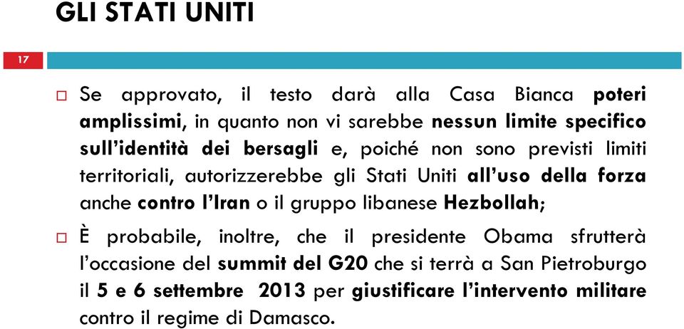 della forza anche contro l Iran o il gruppo libanese Hezbollah; È probabile, inoltre, che il presidente Obama sfrutterà l