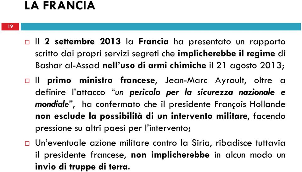 nazionale e mondiale, ha confermato che il presidente François Hollande non esclude la possibilità di un intervento militare, facendo pressione su altri