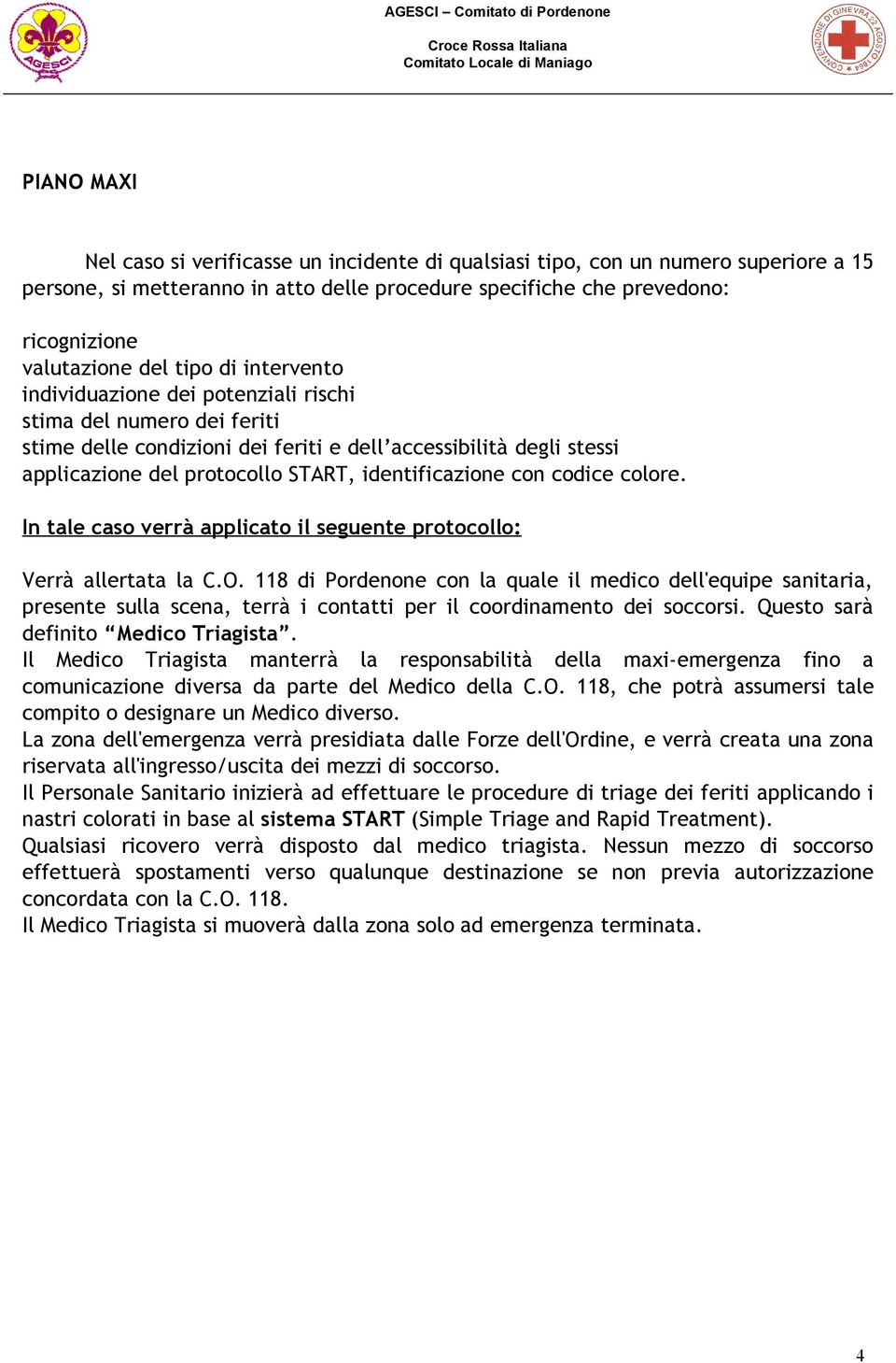 identificazione con codice colore. In tale caso verrà applicato il seguente protocollo: Verrà allertata la C.O.