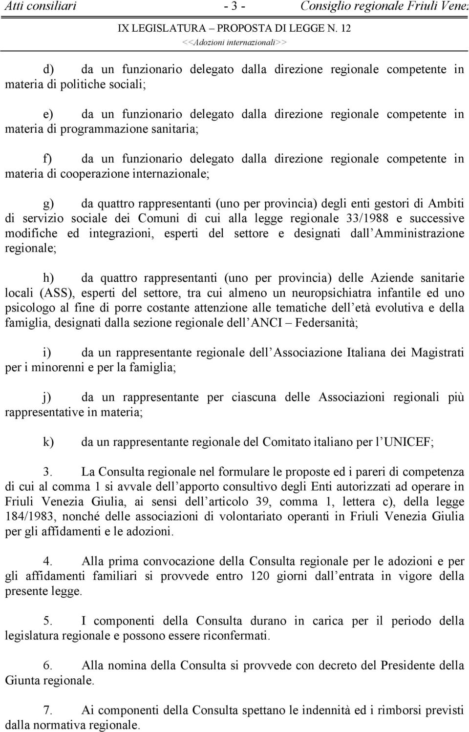 gestori di Ambiti di servizio sociale dei Comuni di cui alla legge regionale 33/1988 e successive modifiche ed integrazioni, esperti del settore e designati dall Amministrazione regionale; h) da