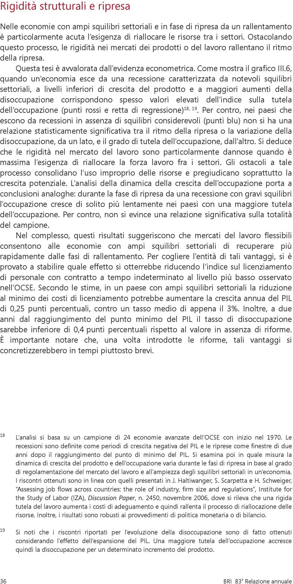 6, quando un economia esce da una recessione caratterizzata da notevoli squilibri settoriali, a livelli inferiori di crescita del prodotto e a maggiori aumenti della disoccupazione corrispondono