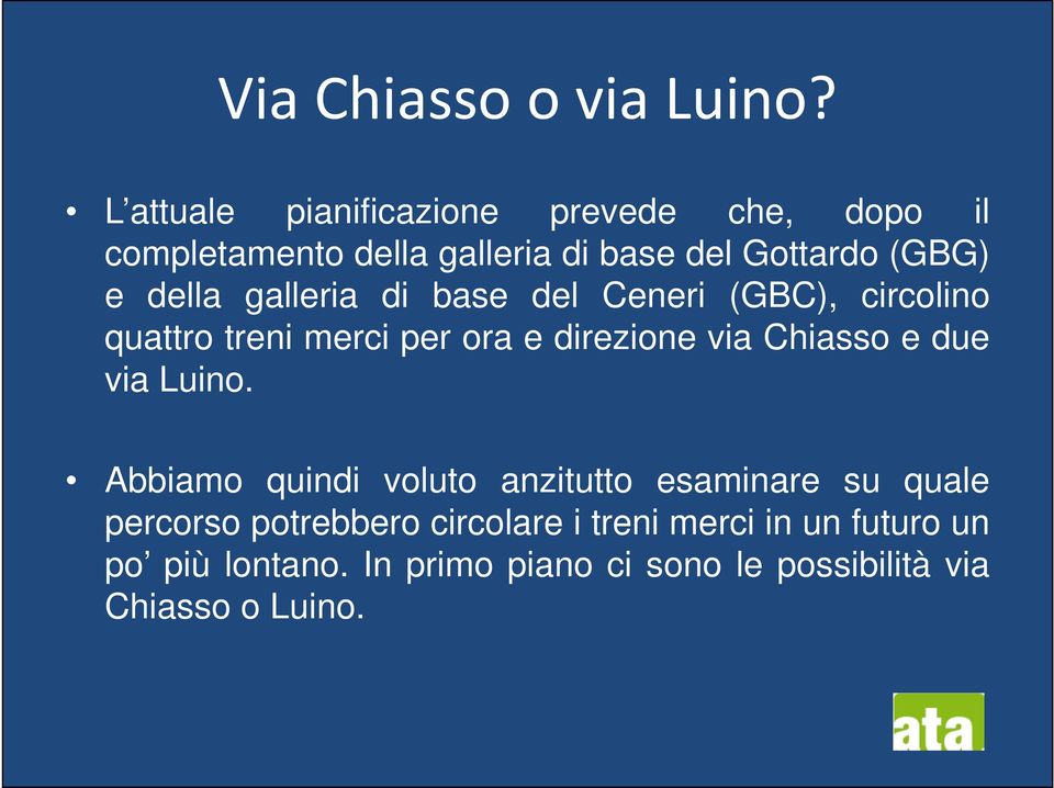 della galleria di base del Ceneri (GBC), circolino quattro treni merci per ora e direzione via Chiasso e due