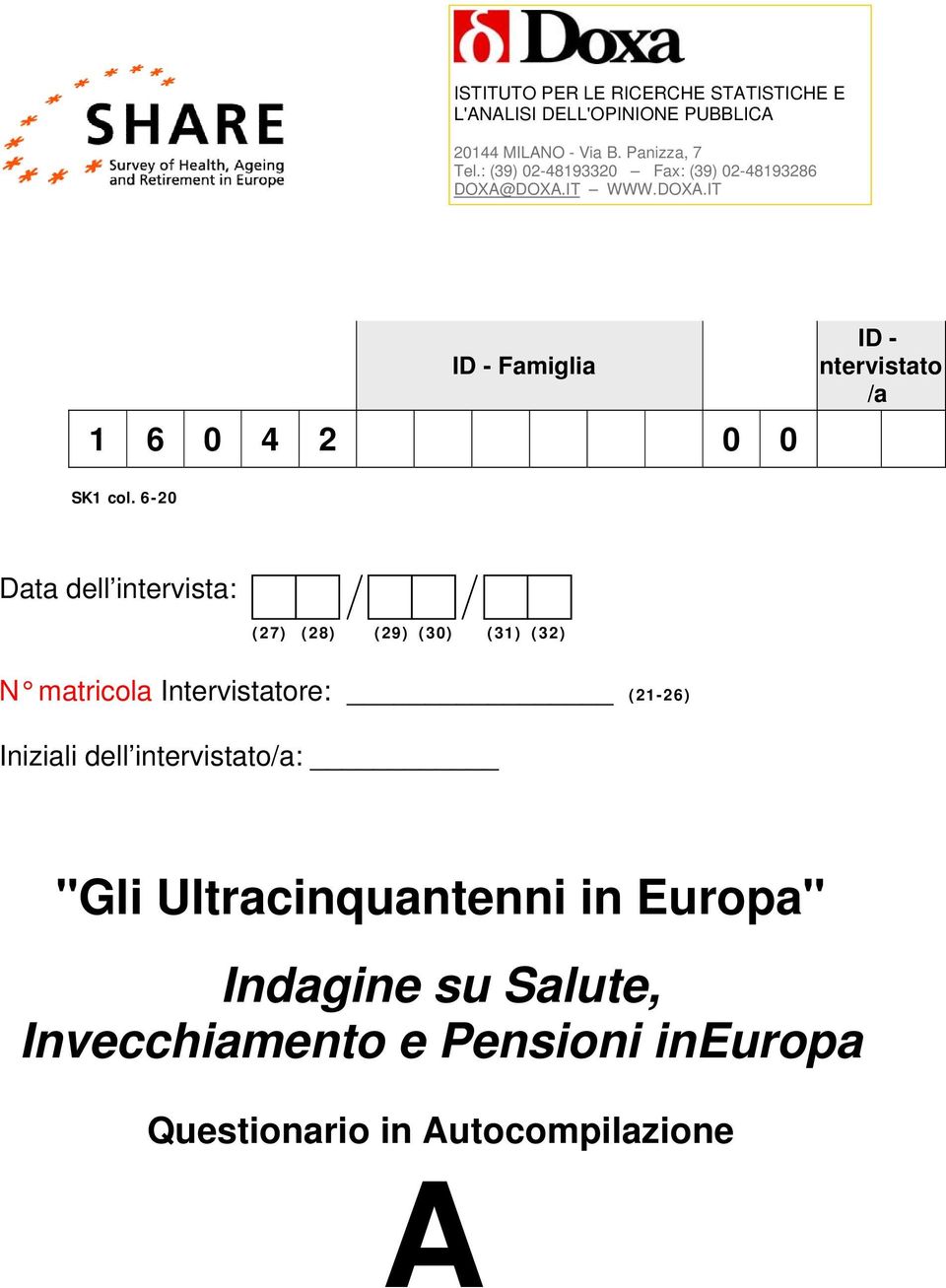 6-20 Data dell intervista: (27) (28) (29) (30) (31) (32) N matricola Intervistatore: (21-26) Iniziali dell